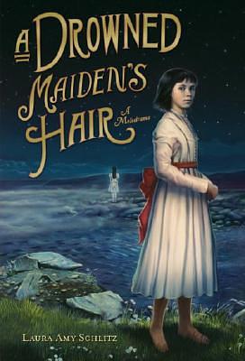 A Drowned Maiden's Hair: A Melodrama by Laura Amy Schlitz