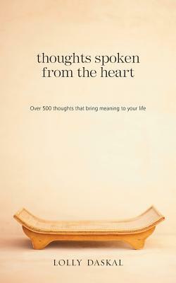 Thoughts Spoken From the Heart: Over 500 thoughts that bring meaning to your life by Lolly Daskal