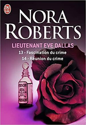 Fascination du crime ; Réunion du crime by Nora Roberts, J.D. Robb