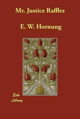 Mr. Justice Raffles by E. W. Hornung