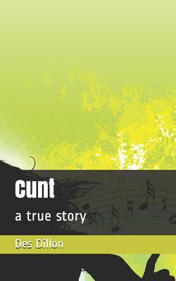 Cunt: A True Story by Des Dillon