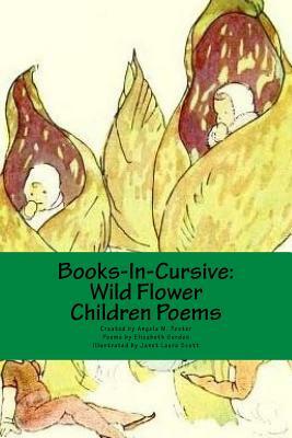 Books-In-Cursive: Wild Flower Children Poems by Angela M. Foster, Elizabeth Gordon