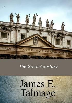 The Great Apostasy by James E. Talmage