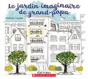 Le Jardin Imaginaire de Grand-Papa by Andrew Larsen