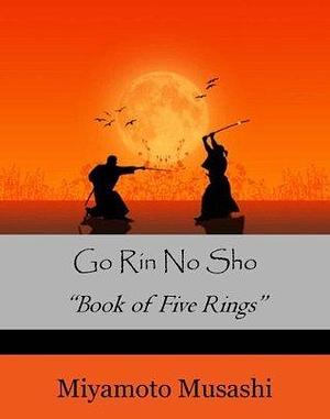 Go Rin No Sho: The Book of Five Rings by Miyamoto Musashi, Miyamoto Musashi