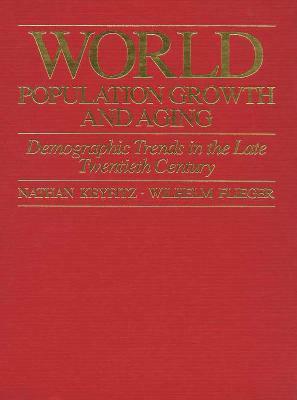 World Population Growth and Aging: Demographic Trends in the Late Twentieth Century by Wilhelm Flieger, Nathan Keyfitz