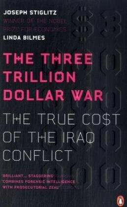Three Trillion Dollar War: The True Cost of the Iraq Conflict by Linda Bilmes, Joseph E. Stiglitz