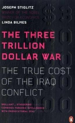 Three Trillion Dollar War: The True Cost of the Iraq Conflict by Joseph E. Stiglitz, Linda Bilmes