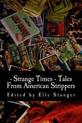 Strange Times: Tales From American Strippers by Elle Stanger
