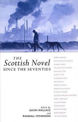 The Scottish Novel Since the Seventies by Randall Stevenson, Gavin Wallace