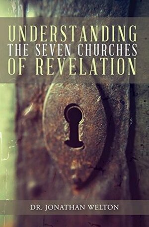 Understanding the Seven Churches of Revelation by Jonathan Welton