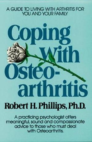 Coping with Osteoarthritis by Robert H. Phillips