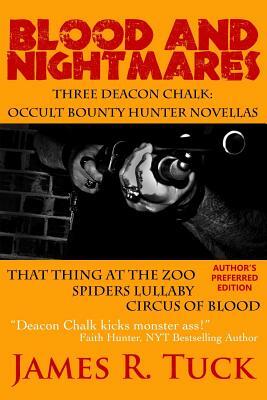 Blood And Nightmares: Three Deacon Chalk: Occult Bounty Hunter Novellas by James R. Tuck