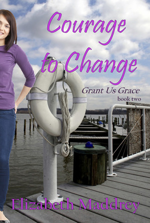 Courage to Change by Elizabeth Maddrey