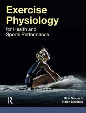 Exercise Physiology for Health and Sports Performance by Nick Draper