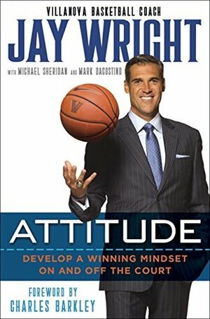 Attitude: Develop a Winning Mindset on and off the Court by Charles Barkley, Jay Wright, Michael Sheridan, Mark Dagostino