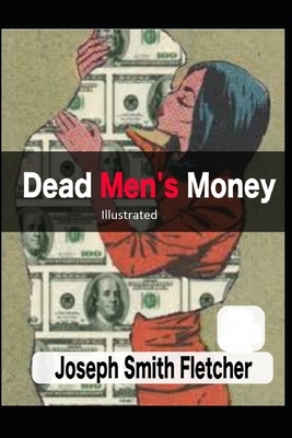 Dead Men's Money Illustrated by Joseph Smith Fletcher