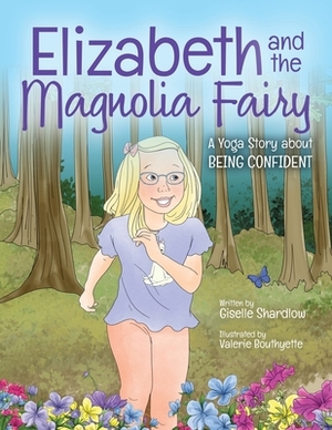 Elizabeth and the Magnolia Fairy: A Yoga Story about Being Confident by Giselle Shardlow