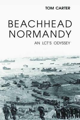 Beachhead Normandy: An LCT's Odyssey by Thomas Carter