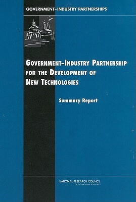 Government-Industry Partnerships for the Development of New Technologies by Board on Science Technology and Economic, Policy and Global Affairs, National Research Council