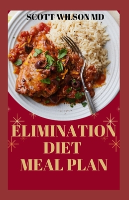 Elimination Diet Meal Plan: Essential Guide To Eliminate Weak Immune System And Start Feeling Healthier To Live Better Life by Scott Wilson