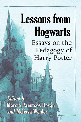 Lessons from Hogwarts: Essays on the Pedagogy of Harry Potter by 