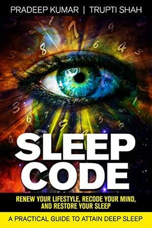 Sleep Code: Renew Your Lifestyle, Recode Your Mind, Restore Your Sleep by Trupti Shah, Pradeep Kumar