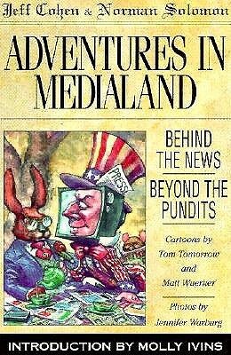 Adventures in Medialand: Behind the News, Beyond the Pundits by Jeff Cohen