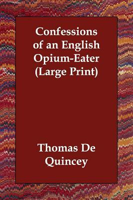 Confessions of an English Opium-Eater by Thomas De Quincey