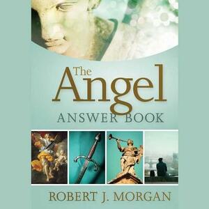 The Angel Answer Book by Robert J. Morgan