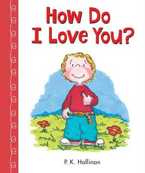 How Do I Love You? Como te amo? by P.K. Hallinan