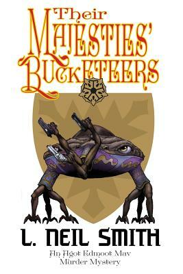 Their Majesties' Bucketeers an Agot Edmoot Mav Murder Mystery by L. Neil Smith