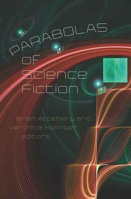 Parabolas of Science Fiction by Brian Attebery, Veronica Hollinger