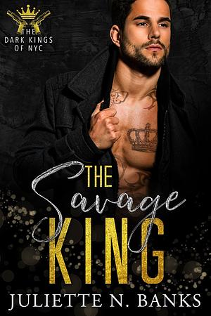 The Savage King by Juliette N. Banks, Juliette N. Banks