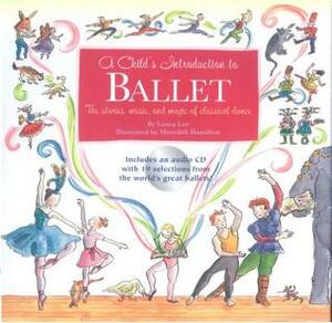 A Child's Introduction to Ballet: The Stories, Music, and Magic of Classical Dance by Meredith Hamilton, Laura Lee