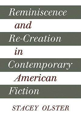 Reminiscence and Re-Creation in Contemporary American Fiction by Stacey Olster