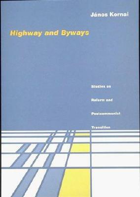 Highway and Byways: Studies on Reform and Postcommunist Transition by Jnos Kornai, J. Nos Kornai, Janos Kornai