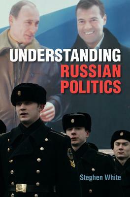 Understanding Russian Politics by Stephen White