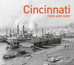 Cincinnati Then and Now(r) by Jeff Suess