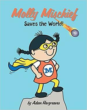 Molly Mischief Saves the World by Adam Hargreaves