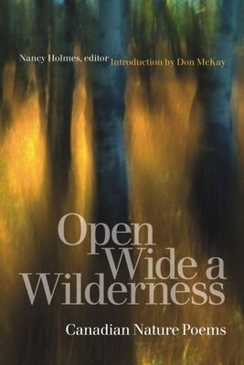 Open Wide a Wilderness: Canadian Nature Poems by Don McKay