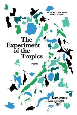 The Experiment of the Tropics: Poems by Lawrence Lacambra Ypil