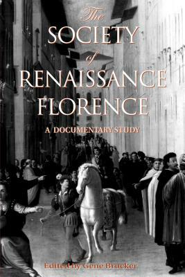 The Society of Renaissance Florence: A Documentary Study by Gene A. Brucker