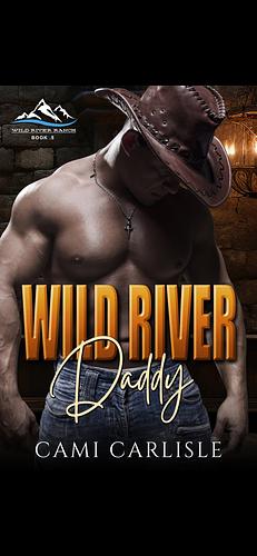 Wild River Daddy by Cami Carlisle