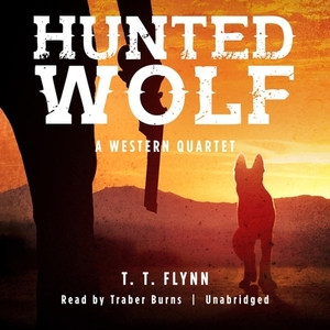 Hunted Wolf: A Western Quartet by T. T. Flynn