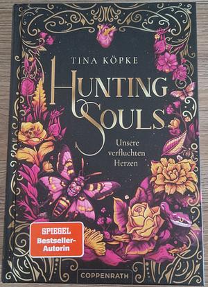 Hunting Souls – Unsere verfluchten Herzen by Tina Köpke