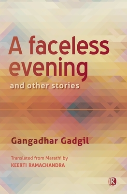 A Faceless Evening and Other Stories: Short Stories by Gangadhar Gadgil