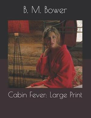 Cabin Fever: Large Print by B. M. Bower