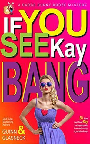 If You See Kay Bang by Tina Glasneck, Fiona Quinn, Quinn Glasneck