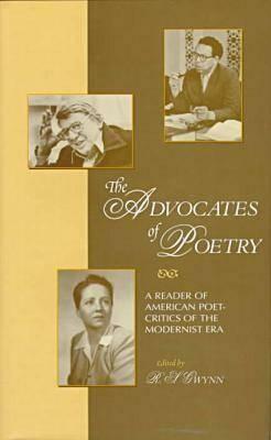 The Advocates of Poetry: A Reader of American Poet-Critics of the Modernist Era by R. S. Gwynn
